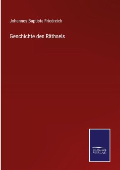 Geschichte des Räthsels - Friedreich, Johannes Baptista