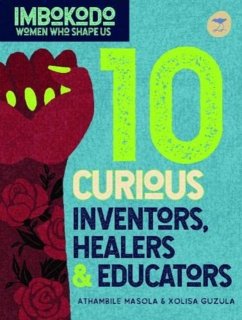 10 Curious Inventors, Healers & Creators (English) - Masola, Athambile; Guzula, Xolisa