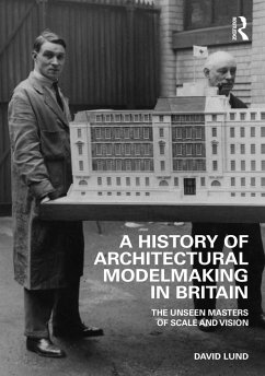 A History of Architectural Modelmaking in Britain - Lund, David