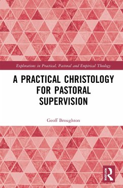 A Practical Christology for Pastoral Supervision - Broughton, Geoff