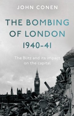 The Bombing of London 1940-41: The Blitz and its impact on the capital - Conen, John