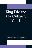 King Eric and the Outlaws, Vol. 1 or, the Throne, the Church, and the People in the Thirteenth Century