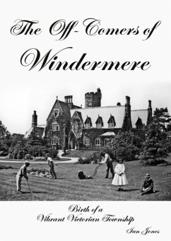 The Off-Comers of Windermere, Birth of a Vibrant Victorian Township - Jones, Ian