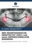 DER ODONTOGENISCHE KERATOCYST (OKC) und seine UNTERSCHIEDLICHE DIAGNOSE