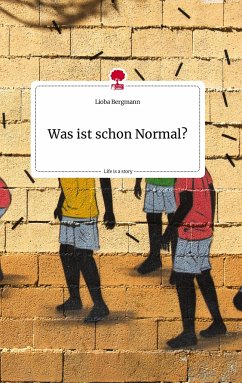 Was ist schon Normal? Life is a Story - story.one - Bergmann, Lioba