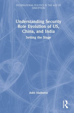 Understanding Security Role Evolution of US, China, and India - Malhotra, Aditi