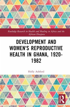 Development and Women's Reproductive Health in Ghana, 1920-1982 - Ashford, Holly
