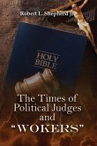 THE TIMES OF POLITICAL JUDGES AND &quote;WOKERS&quote; (When every man did what was right in his own eyes)