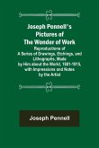 Joseph Pennell's Pictures of the Wonder of Work ; Reproductions of a Series of Drawings, Etchings, and Lithographs, Made by Him about the World, 1881-1915, with Impressions and Notes by the Artist