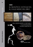 El Neolítico antiguo en el Valle Medio del Ebro : una visión desde la cerámica y las dataciones radiocarbónicas