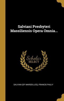 Salviani Presbyteri Massiliensis Opera Omnia...