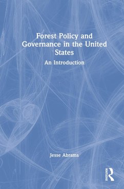 Forest Policy and Governance in the United States - Abrams, Jesse