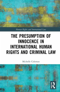 The Presumption of Innocence in International Human Rights and Criminal Law - Coleman, Michelle (Dr Michelle Coleman is a Lecturer in Law at Swans