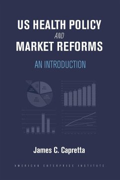 US Health Policy and Market Reforms - Capretta, James C.