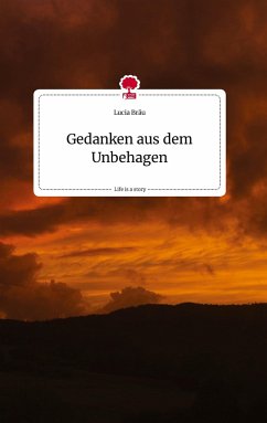 Gedanken aus dem Unbehagen. Life is a Story - story.one - Bräu, Lucia