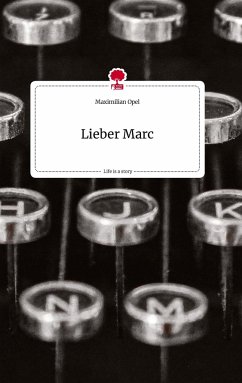 Lieber Marc. Life is a Story - story.one - Opel, Maximilian