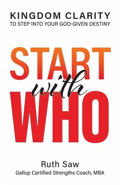 Start with Who - Kingdom Clarity to Step into Your God-give Design - Saw, Ruth