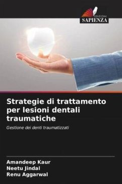 Strategie di trattamento per lesioni dentali traumatiche - Kaur, Amandeep;Jindal, Neetu;Aggarwal, Renu