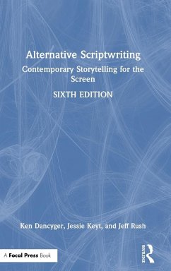 Alternative Scriptwriting - Dancyger, Ken (Tisch School of the Arts, New York University, NY, US; Keyt, Jessie; Rush, Jeff (Temple University, Philadelphia, PA, USA)