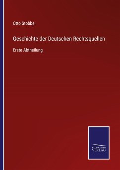 Geschichte der Deutschen Rechtsquellen - Stobbe, Otto