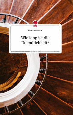 Wie lang ist die Unendlichkeit? Life is a Story - story.one - Baermann, Celine