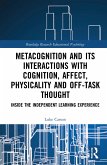 Metacognition and Its Interactions with Cognition, Affect, Physicality and Off-Task Thought