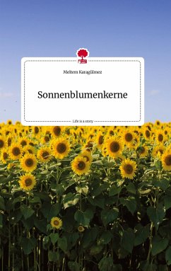 Sonnenblumenkerne. Life is a Story - story.one - Karagülmez, Meltem