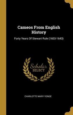 Cameos From English History: Forty Years Of Stewart Rule (1603-1643)
