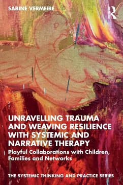Cover Unravelling Trauma and Weaving Resilience with Systemic and Narrative Therapy
