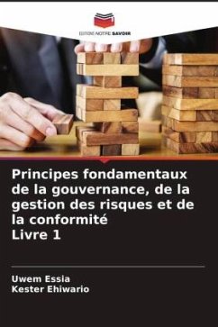 Principes fondamentaux de la gouvernance, de la gestion des risques et de la conformité Livre 1 - Essia, Uwem;Ehiwario, Kester