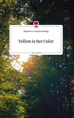 Yellow is her Color. Life is a Story - story.one - Castelazo Hidalgo, Alejandro S.