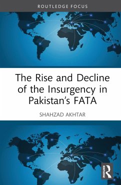 The Rise and Decline of the Insurgency in Pakistan's FATA - Akhtar, Shahzad