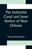 The Industrial Canal and Inner Harbor of New Orleans; History, Description and Economic Aspects of Giant Facility Created to Encourage Industrial Expansion and Develop Commerce