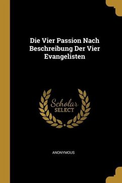 Die Vier Passion Nach Beschreibung Der Vier Evangelisten Die Vier Passion Nach Beschreibung Der Vier Evangelisten
