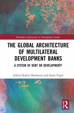 The Global Architecture of Multilateral Development Banks - Bazbauers, Adrian Robert (UNSW Canberra, Australia); Engel, Susan (University of Wollongong, Australia.)
