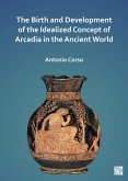 The Birth and Development of the Idealized Concept of Arcadia in the Ancient World