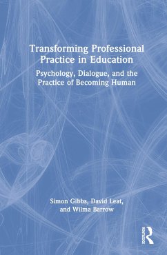 Transforming Professional Practice in Education - Gibbs, Simon; Leat, David; Barrow, Wilma