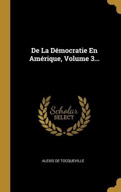 De La Démocratie En Amérique, Volume 3... - Tocqueville, Alexis De