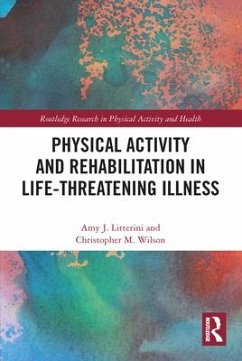 Physical Activity and Rehabilitation in Life-threatening Illness - Litterini, Amy; Wilson, Christopher