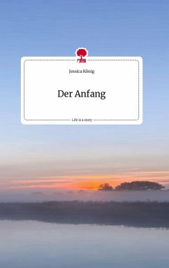 Der Anfang. Life is a Story - story.one - König, Jessica