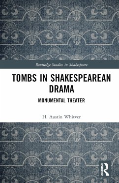 Tombs in Shakespearean Drama - Whitver, H Austin