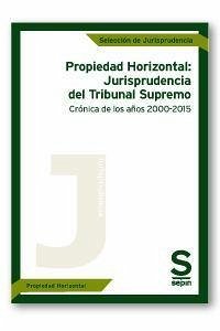 Propiedad horizontal : jurisprudencia del Tribunal Supremo : crónica de los años, 2000-2015 - Editorial Sepin