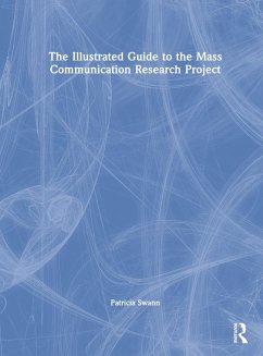 The Illustrated Guide to the Mass Communication Research Project - Swann, Patricia (Utica University, USA)