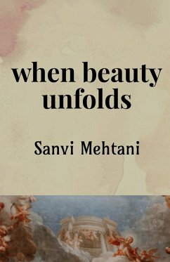 when beauty unfolds - Mehtani, Sanvi