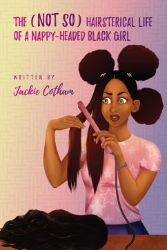 The (Not So) Hairsterical Life of A Nappy-Headed Black Girl - Cotham, Jackie