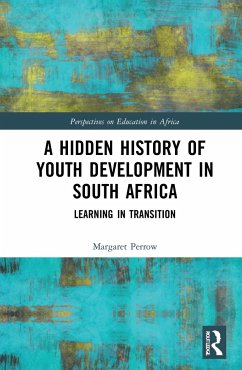 A Hidden History of Youth Development in South Africa - Perrow, Margaret