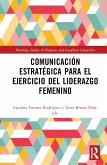 Comunicación estratégica para el ejercicio del liderazgo femenino