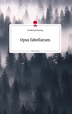 Opus fabellarum. Life is a Story - story.one - Hennig, Uli Michael