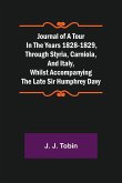 Journal of a Tour in the Years 1828-1829, through Styria, Carniola, and Italy, whilst Accompanying the Late Sir Humphrey Davy