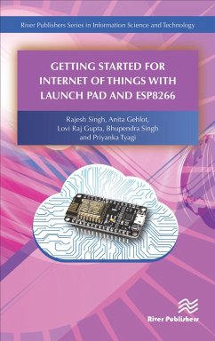 Getting Started for Internet of Things with Launch Pad and ESP8266 (eBook, ePUB) - Singh, Rajesh; Gehlot, Anita; Gupta, Lovi Raj; Singh, Bhupendra; Tyagi, Priyanka